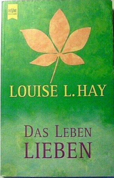 Das Leben lieben von Louise L. Hay